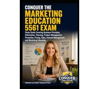 Conquer the Marketing Education 5561 Exam: Study Guide Covering Business Principles, Information, Planning, Product Management, Promotion, Pricing, ... (Conquer Teacher Certification Exams)