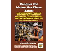 Conquer the Master Gas Fitter Exam: Comprehensive Study Guide for System Design, High-Pressure Installations, Codes, Supervisory Practice, ... Regulatory Compliance (Skilled Trades Exams)