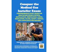 Conquer the Medical Gas Installer Exam: Comprehensive Study Guide for Healthcare Piping Systems, Installation, Verification, Codes, Regulators, Valves, Safety, Testing, and Compliance Procedures