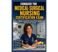 Conquer the Medical-Surgical Nursing Certification Exam: Study Guide Covering Assessment, Diagnosis, Lab Testing, Planning, Implementation, ... Role, and Ethics (Conquer the Nursing Exams)