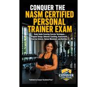 Conquer the NASM Certified Personal Trainer Exam: Study Guide Covering Exercise Techniques, Program Design, Behavior Coaching, Assessments, Exercise ... the Fitness Certification Exam Series)