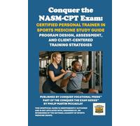 Conquer the NASM-CPT Exam: Certified Personal Trainer in Sports Medicine Study Guide: Program Design, Assessment, and Client-Centered Training Strategies (Personal trainer exams)