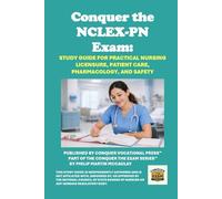 Conquer the NCLEX-PN Exam: Study Guide for Practical Nursing Licensure, Patient Care, Pharmacology, and Safety (Healthcare Exams)