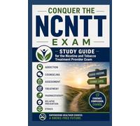 Conquer the NCNTT Exam: Study Guide for the Nicotine and Tobacco Treatment Provider Exam Covering Addiction, Counseling, Assessment, Treatment, ... and Ethics (Counseling and Social Work Exams)