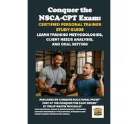 Conquer the NSCA-CPT Exam: Certified Personal Trainer Study Guide: Learn Training Methodologies, Client Needs Analysis, and Goal Setting (Personal trainer exams)