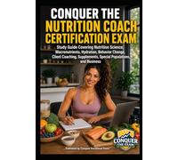 Conquer the Nutrition Coach Certification Exam: Study Guide Covering Nutrition Science, Macronutrients, Hydration, Behavior Change, Client Coaching, ... the Fitness Certification Exam Series)