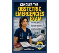 Conquer the Obstetric Emergencies Exam: Study Guide Covering Assessment and Prevention, Identification, Management, and Treatment of Obstetric and ... Practice (Conquer the Nursing Exams)