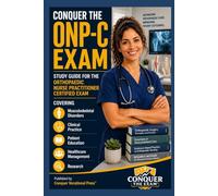 Conquer the ONP-C Exam: Study Guide for the Orthopaedic Nurse Practitioner Certified Exam Covering Musculoskeletal Disorders, Clinical Practice, ... and Research (Conquer the Nursing Exams)