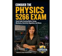 Conquer the Physics 5266 Exam: Study Guide Covering Matter, Energy, Mechanics, Electricity, Magnetism, and Waves (Conquer Teacher Certification Exams)