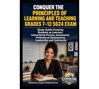 Conquer the Principles of Learning and Teaching Grades 7-12 5624 Exam: Study Guide Covering Students as Learners, Instructional Process, Assessment, ... (Conquer Teacher Certification Exams)
