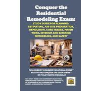 Conquer the Residential Remodeling Contractor Exam: Study Guide for Planning, Estimating, Job-Site Preparation, Demolition, Core Trades, Finish Work, ... Remodeling, and Safety (Skilled Trades Exams)