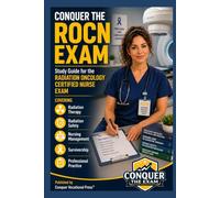 Conquer the ROCN Exam: Study Guide for the Radiation Oncology Certified Nurse Exam Covering Radiation Therapy, Radiation Safety, Nursing Management, ... Practice (Conquer the Nursing Exams)