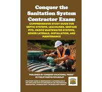 Conquer the Sanitation System Contractor Exam: Comprehensive Study Guide for Septic Systems, Leachlines, Seepage Pits, Onsite Wastewater Systems, ... and Maintenance (Skilled Trades Exams)