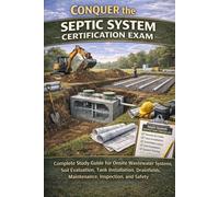 Conquer the Septic System Certification Exam: Complete Study Guide for Onsite Wastewater Systems, Soil Evaluation, Tank Installation, Drainfields, ... Inspection, and Safety (Skilled Trades Exams)