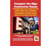 Conquer the Sign Contractor Exam: Comprehensive Study Guide for Sign Design, Fabrication, Materials, Layout, Installation, Electrical, Engineering, ... Pole Signs, and Safety (Skilled Trades Exams)