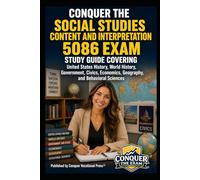 Conquer the Social Studies Content and Interpretation 5086 Exam: Study Guide Covering United States History, World History, Government, Civics, ... (Conquer Teacher Certification Exams)