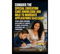 Conquer the Special Education Core Knowledge and Mild to Moderate Applications 5543 Exam: Study Guide Covering Development of Learners, Planning, ... (Conquer Teacher Certification Exams)