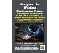 Conquer the Welding Contractor Exam: Comprehensive Study Guide for Metals, Alloys, Fabrication, Joint Design, Material Selection, Welding Processes, ... Cutting, and Safety (Skilled Trades Exams)