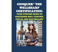Conquer the WellSharp Certification: Your Concise Guide to Mastering Well Control for Oil and Gas Drilling (Energy Careers)