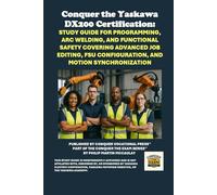 Conquer the Yaskawa DX200 Certification: Study Guide for Programming, Arc Welding, and Functional Safety Covering Advanced Job Editing, FSU ... the Robotics Certification Exams Series)