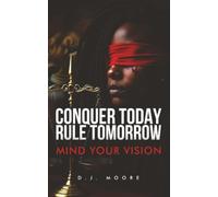 Conquer Today Rule Tomorrow: Mind Your Vision