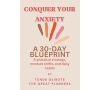 CONQUER YOUR ANXIETY: A 30-DAY BLUEPRINT. A practical strategy, mindset shifts, and daily habits (Your Health, Wellness & Mindfulness Series)
