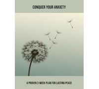Conquer Your Anxiety: A Proven 3-Week Plan For Lasting Peace