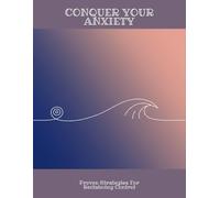 Conquer Your Anxiety: Proven Strategies For Reclaiming Control