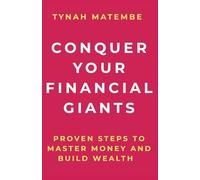 Conquer Your Financial Giants: Proven steps to master your money and build wealth