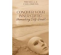 Conquer Your Inner Critic: Unmasking Self-Doubt: A Journey to Unshakable Self-Worth