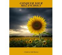 Conquer Your Melancholy: A Guide To Self-mastery