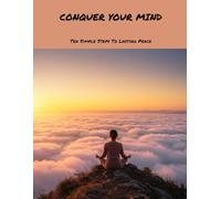 Conquer Your Mind: Ten Simple Steps To Lasting Peace