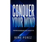Conquer Your Mind: Transform Your Mind and Attract Your Best Life