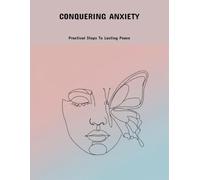 Conquering Anxiety: Practical Steps To Lasting Peace