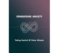 Conquering Anxiety: Taking Control Of Panic Attacks
