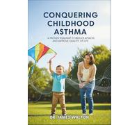 CONQUERING CHILDHOOD ASTHMA: A Proven Roadmap to Reduce Attacks and Improve Quality of Life (The Health Code Series)