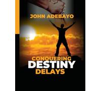 Conquering Destiny Delay: From waiting to winning; How to break delay and walk in your destiny