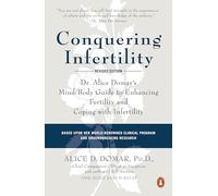Conquering Infertility: Dr. Alice Domar's Mind/Body Guide to Enhancing Fertility and Coping with Inferti lity