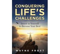 Conquering Life's Challenges: Invest in Yourself to Become Your Best