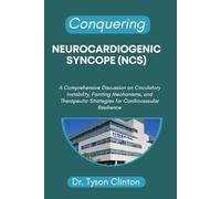 CONQUERING NEUROCARDIOGENIC SYNCOPE (NCS): A Comprehensive Discussion on Circulatory Instability, Fainting Mechanisms, and Therapeutic Strategies for Cardiovascular Resilience