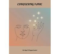Conquering Panic: Six Steps To Regain Control