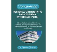 CONQUERING POSTURAL ORTHOSTATIC TACHYCARDIA SYNDROME (POTS): A Scientific Exploration of Circulatory Instability, Autoregulatory Challenges, and ... for Functional Recovery and Strength