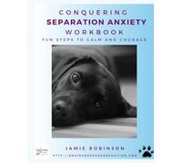 Conquering Separation Anxiety Workbook: Fun steps to calm and courage (Workbooks for Dog Training Skills)