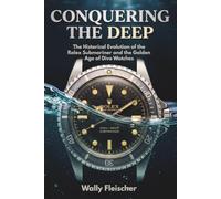 Conquering the Deep: The Historical Evolution of the Rolex Submariner and the Golden Age of Dive Watches