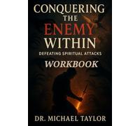 Conquering the Enemy Within - Workbook: Defeating Spiritual Attacks