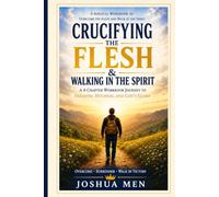 CONQUERING THE FLESH: A Biblical Workbook for Spiritual Victory, Holiness, and Walking in God's Power Learning to Overcome Carnal Desires, Walk in the Spirit, and Experience the Glory of God