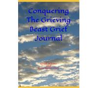Conquering The Grieving Beast Grief Journal: Grief is Love and Love Never Dies