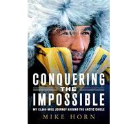 Conquering the Impossible: My 12,000-Mile Journey Around the Arctic Circle [Idioma Inglés]