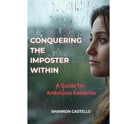 Conquering the Imposter Within: A Guide for Ambitious Leaders