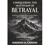 Conquering the Mountain of Betrayal Companion Workbook: Surviving Infidelity, Reclaiming Identity, and Deciding from Strength (Non-Scripture Edition)